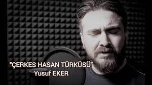 ÇERKES HASAN TÜRKÜSÜ - YUSUF EKER